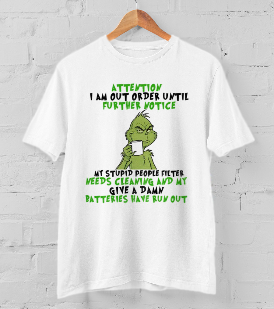 Grinch Attention Out Of Order Until Further Notice Stupid People Filter Needs Cleaning Batteries Run Out T-Shirt