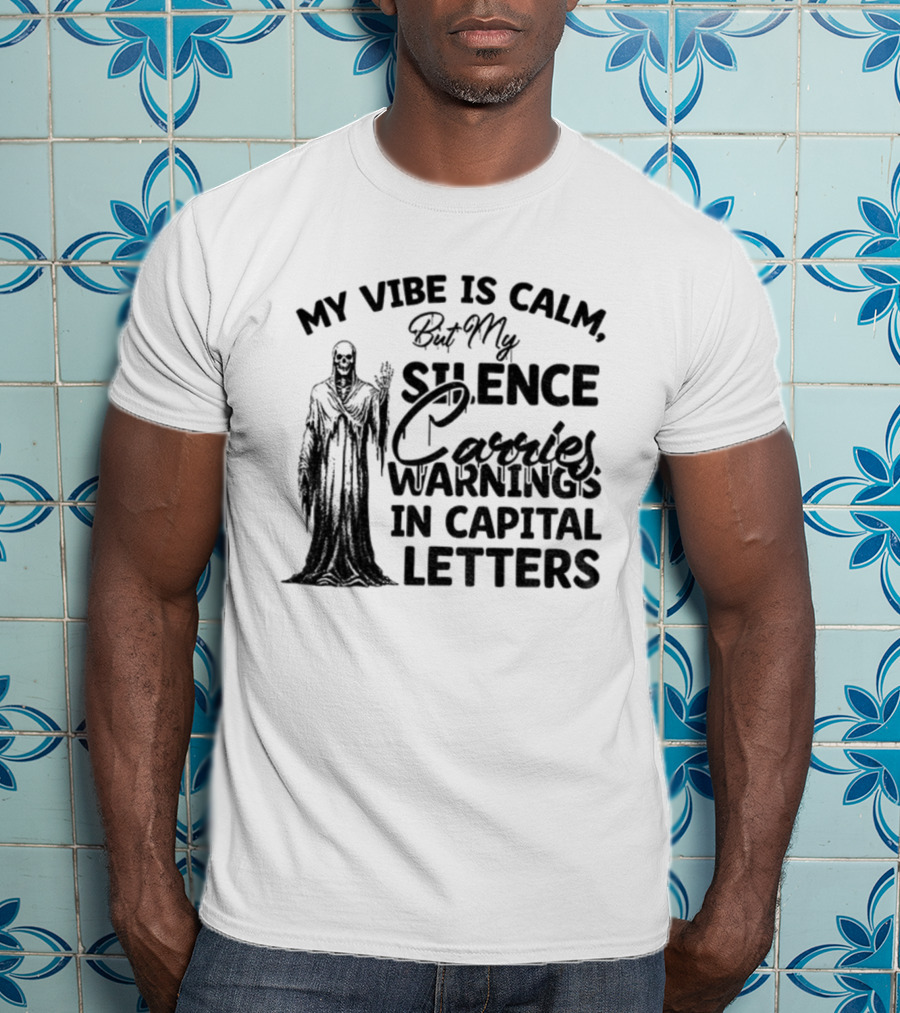Skeleton My Vibe Is Calm Silence Carries Warnings Capital Letters T-Shirt
