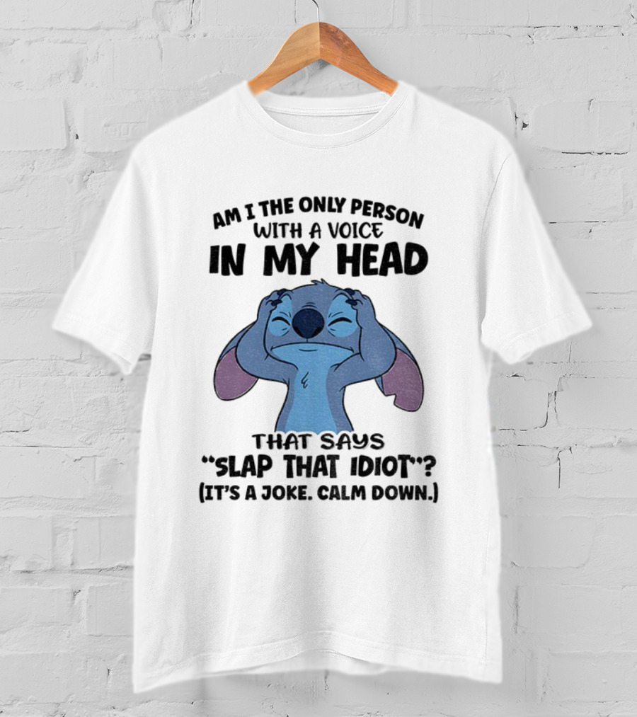 Stitch Am I The Only Person With A Voice In My Head Slap That Idiot It’s A Joke Calm Down T-Shirt