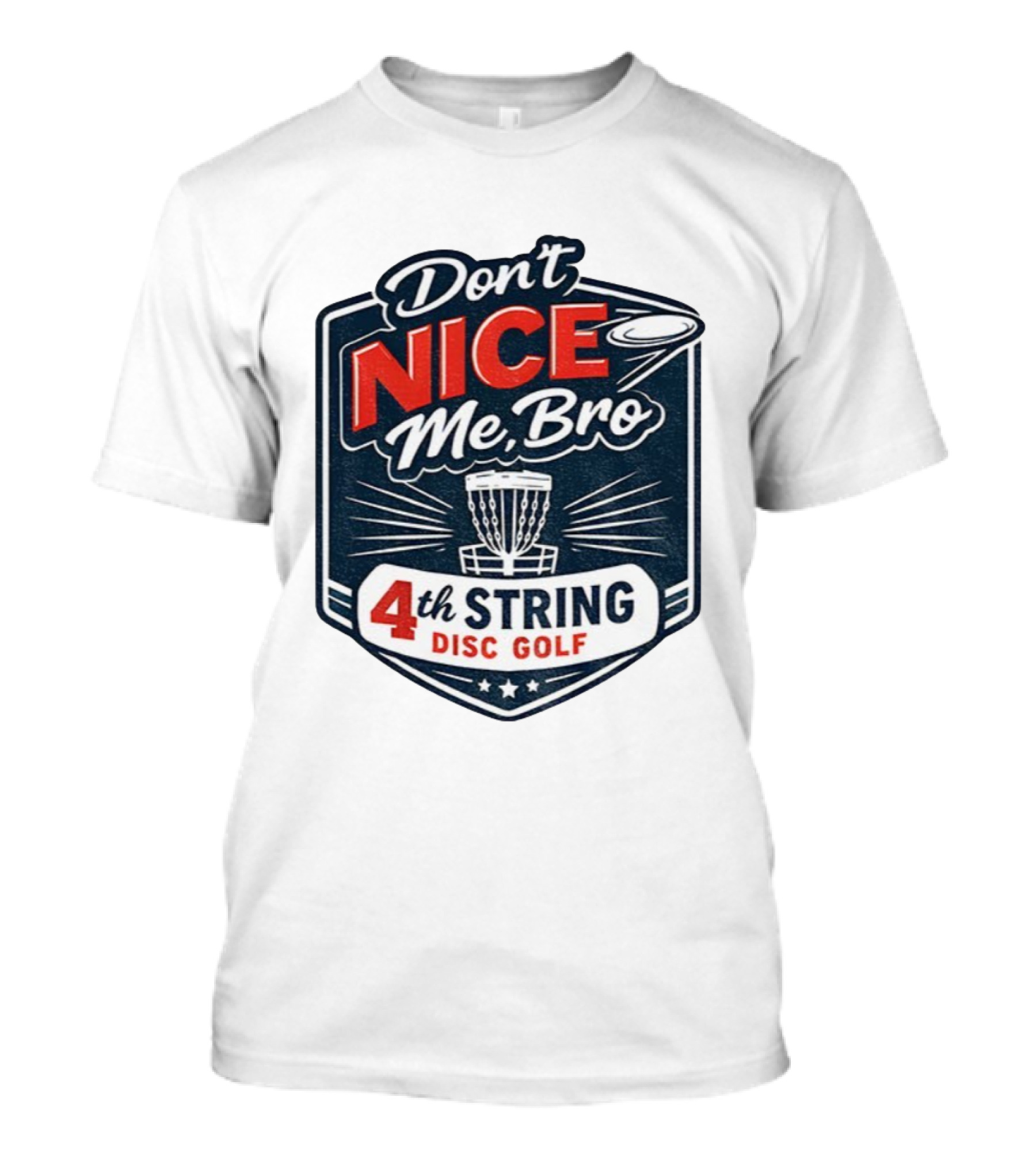 Don’t Nice Me Bro 4th String Disc Golf Frisbee Basket Emblem T-Shirt