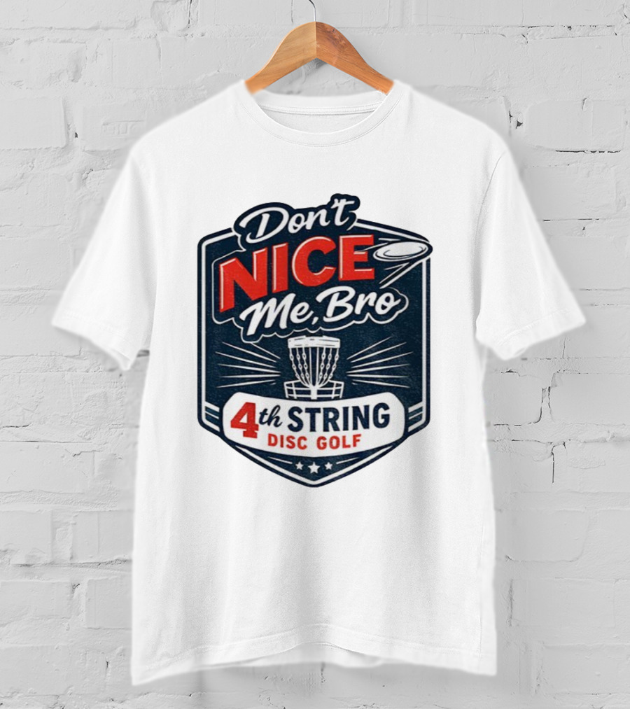 Don’t Nice Me Bro 4th String Disc Golf Frisbee Basket Emblem T-Shirt