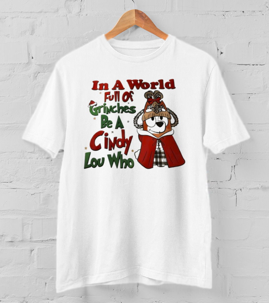In A World Full Of Grinches Be A Cindy Lou Who Bluey T-Shirt