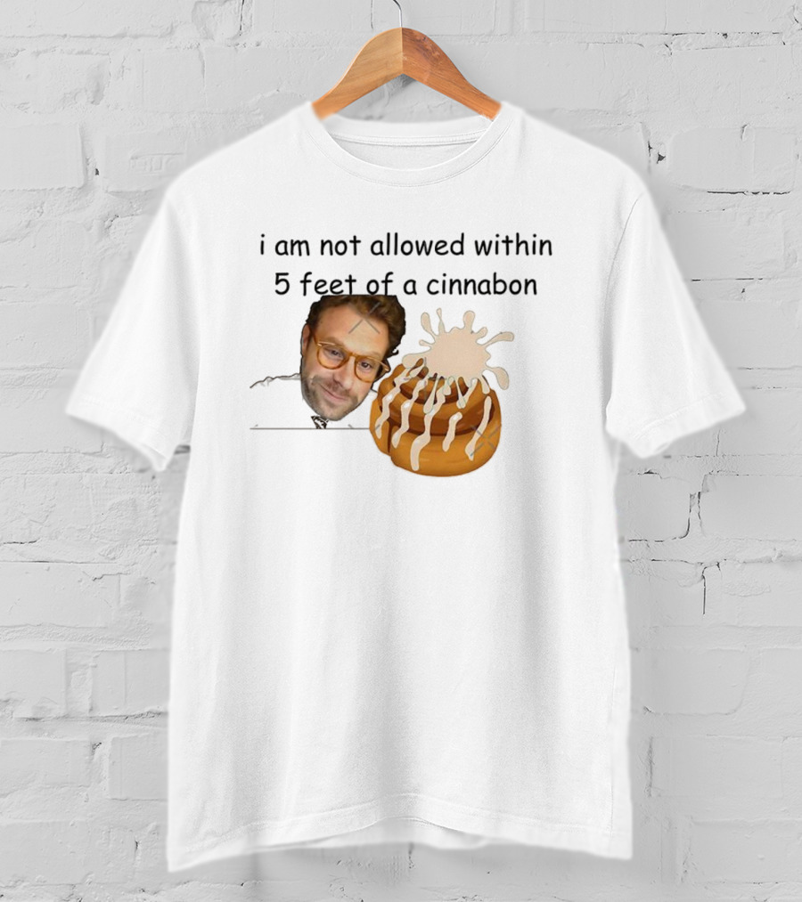 I Am Not Allowed Within 5 Feet Of A Cinnabon Face Cinnamon Rolls T-Shirt