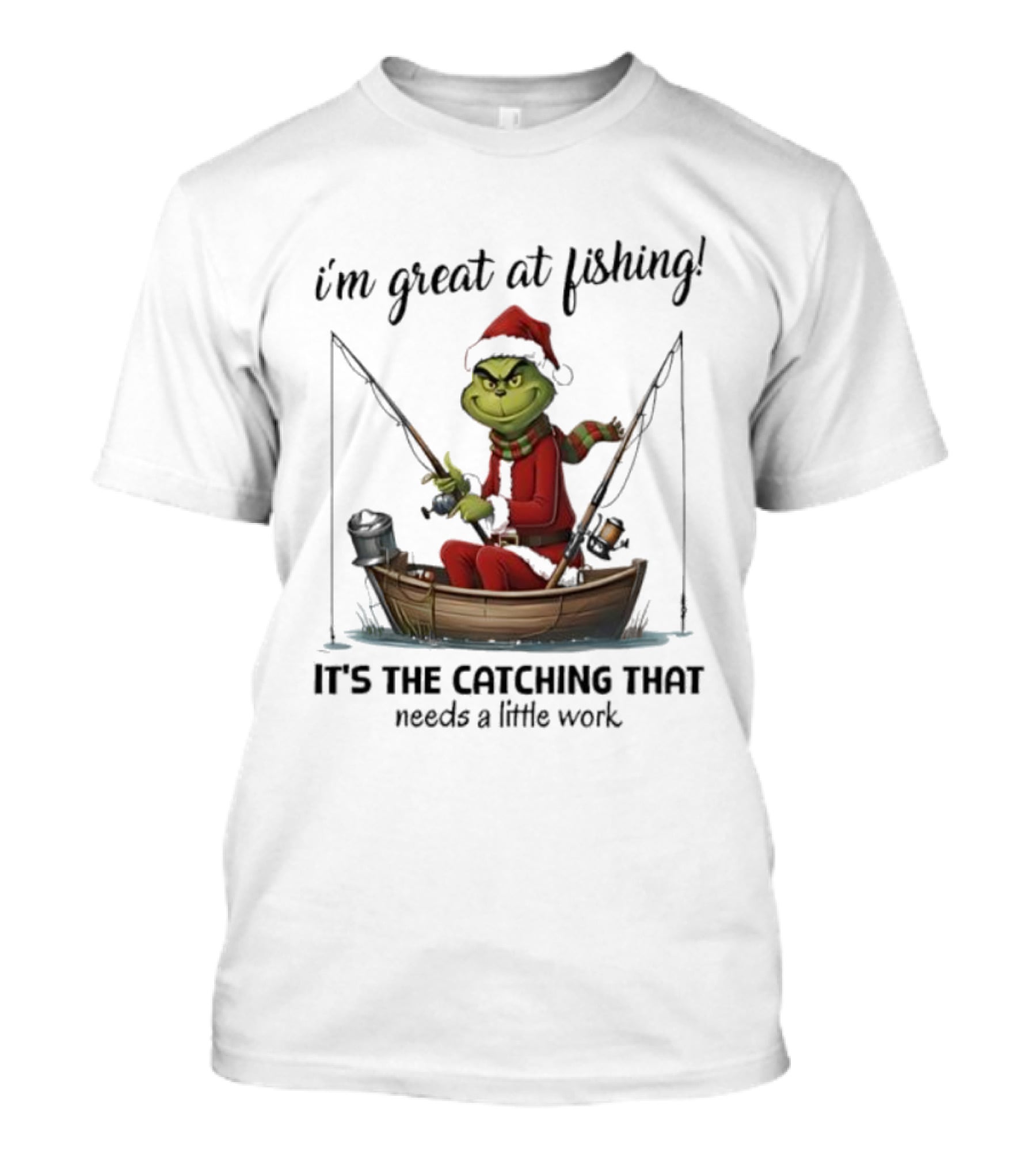 I'm Great At Fishing It's The Catching That Needs A Little Work Grinch In Boat T-Shirt