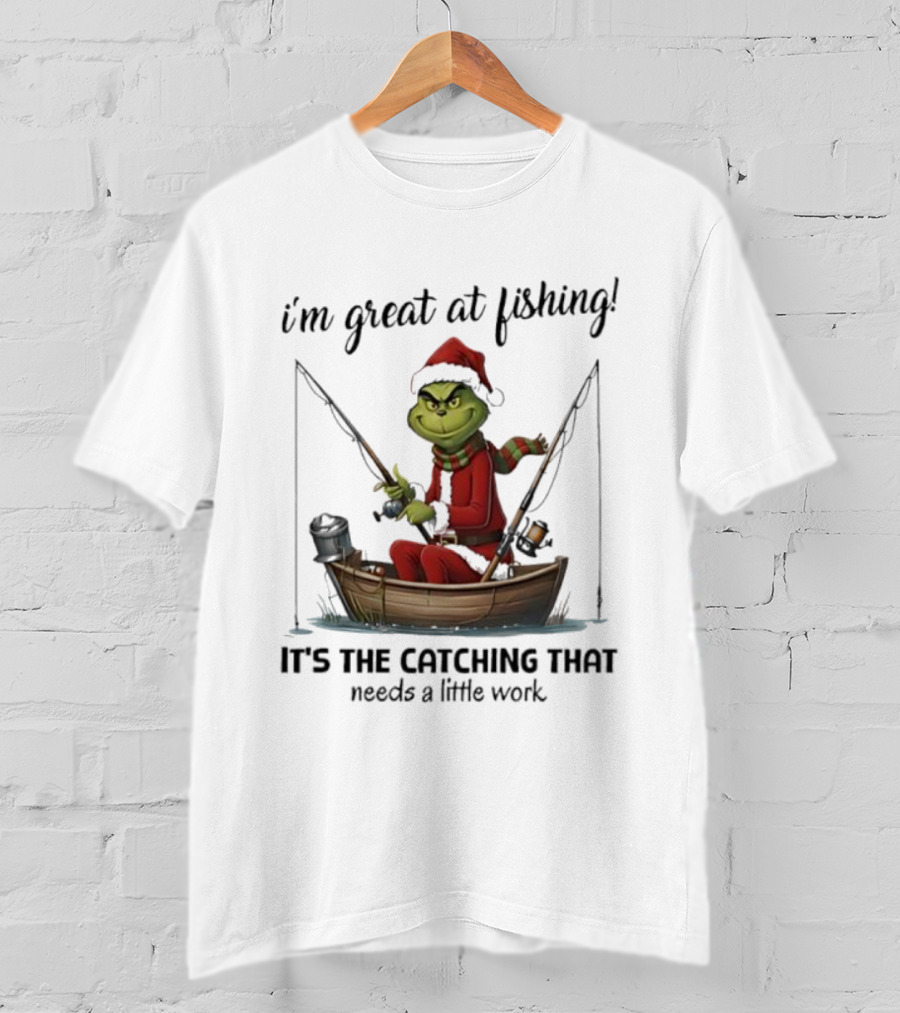 I'm Great At Fishing It's The Catching That Needs A Little Work Grinch In Boat T-Shirt