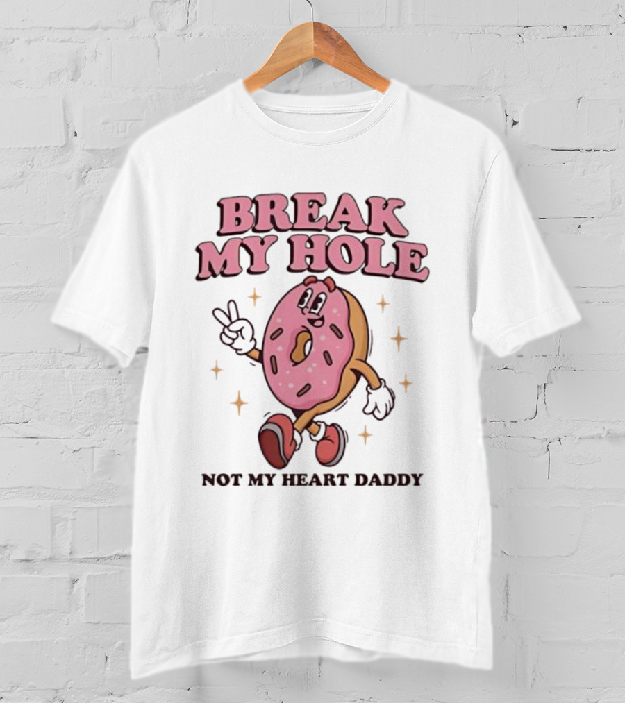 Break My Hole Not My Heart Daddy Donut Cartoon Character T-Shirt