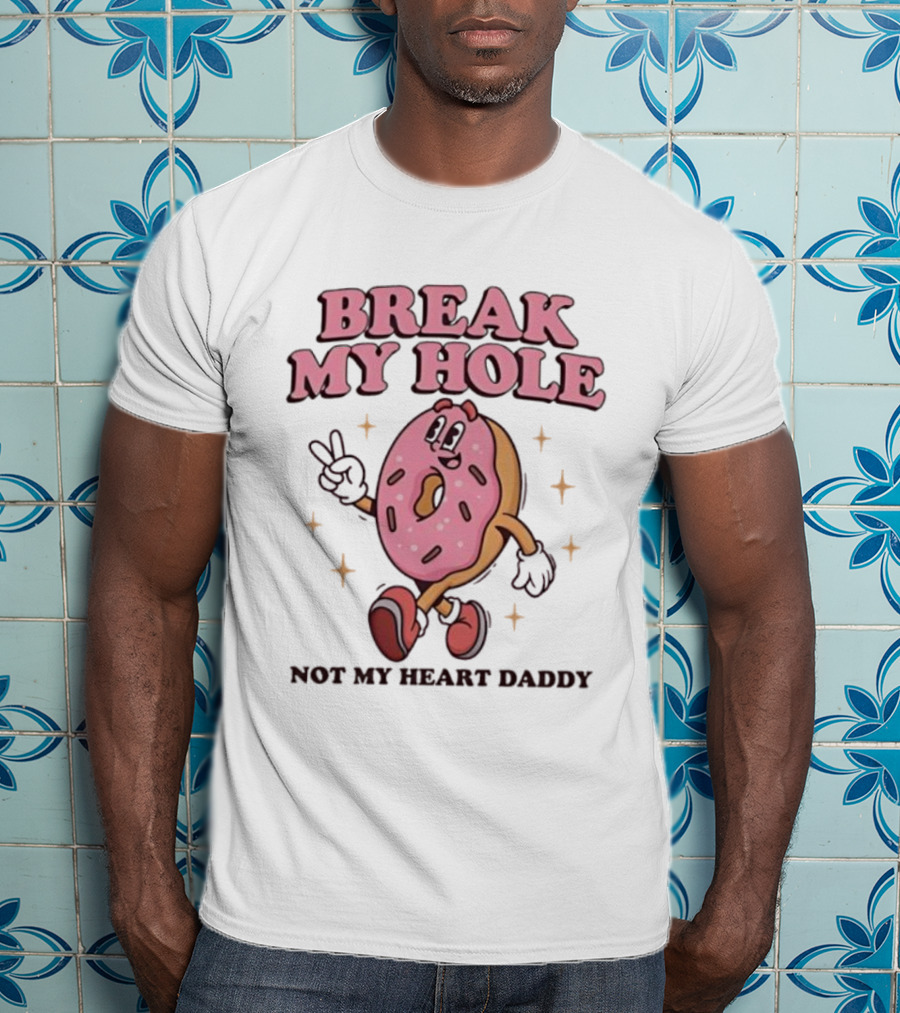 Break My Hole Not My Heart Daddy Donut Cartoon Character T-Shirt