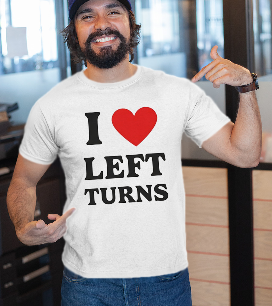 I Love Left Turns Racing Enthusiast T-Shirt