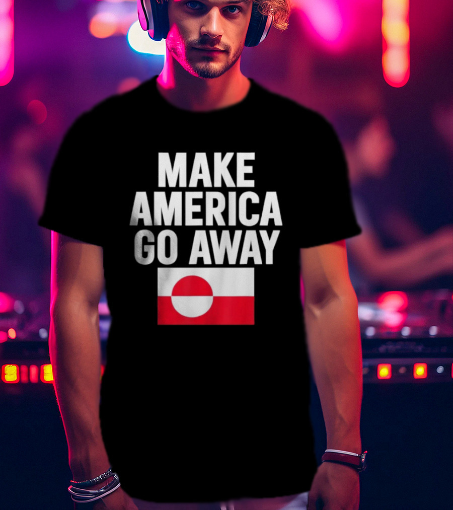 Make America Go Away Dear Canada We Hate Him Too T-Shirt