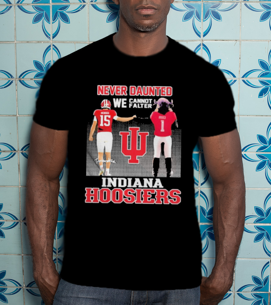 Never Daunted We Cannot Falter Indiana Hoosiers Fernando Mendoza T-Shirt