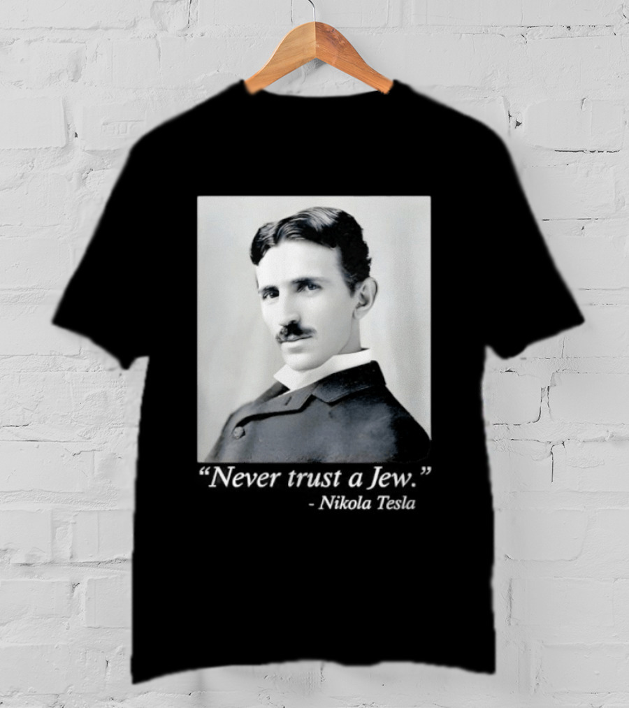 Never Trust A Jew Nikola Tesla T-Shirt