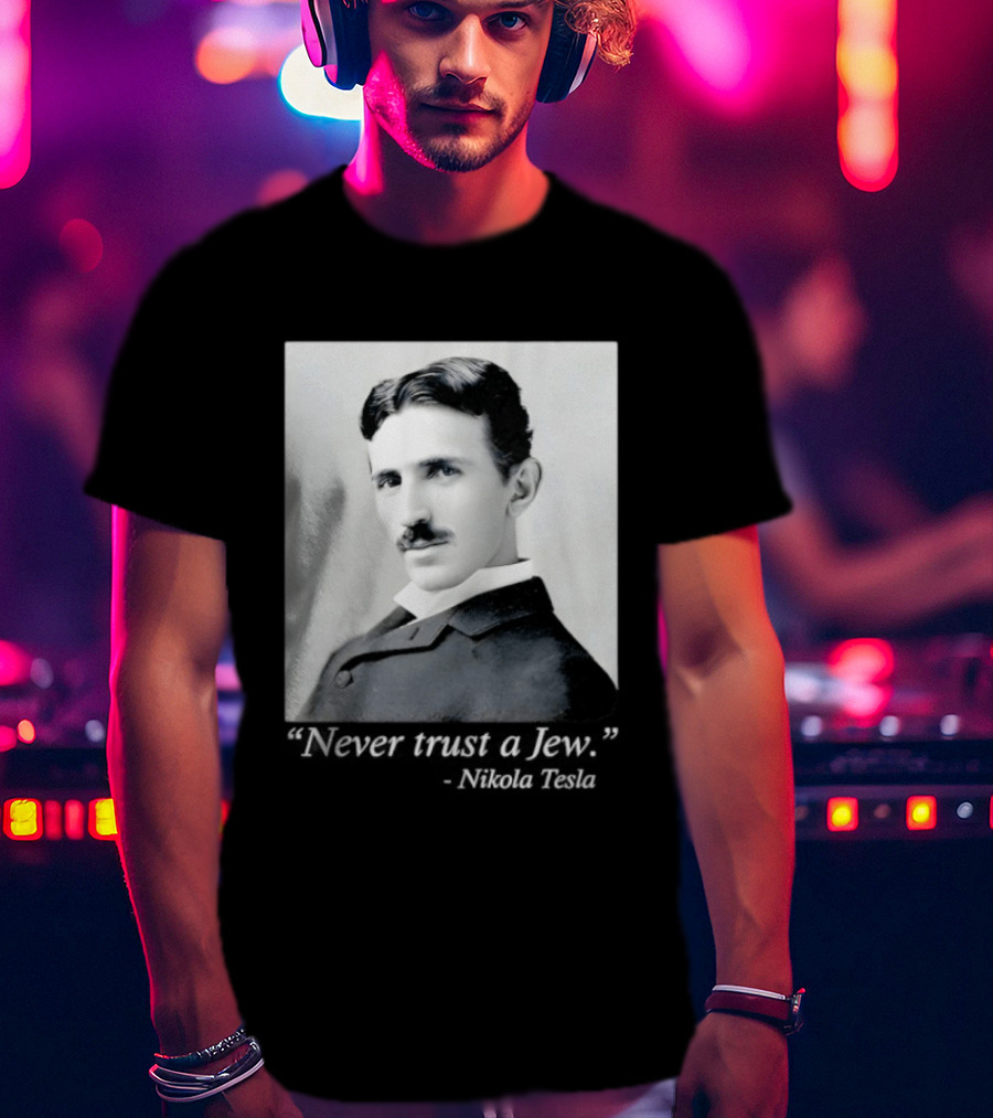 Never Trust A Jew Nikola Tesla T-Shirt
