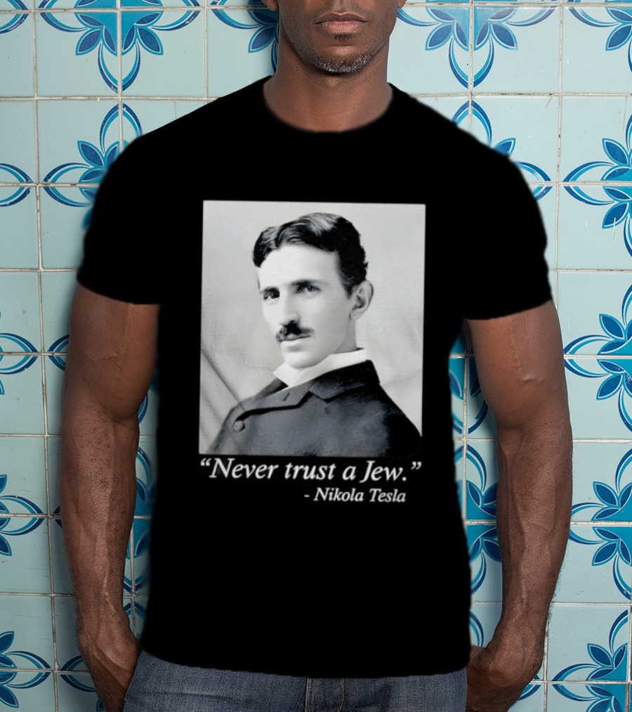 Never Trust A Jew Nikola Tesla T-Shirt