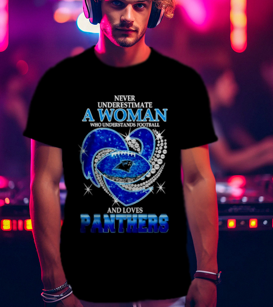 Never Underestimate A Woman Who Understands Football And Loves Panthers Heart T-Shirt