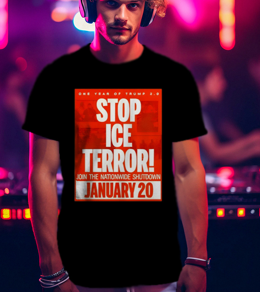 One Year Of Trump 2.0 Stop Ice Terror Join The Nationwide Shutdown January 20 T-Shirt