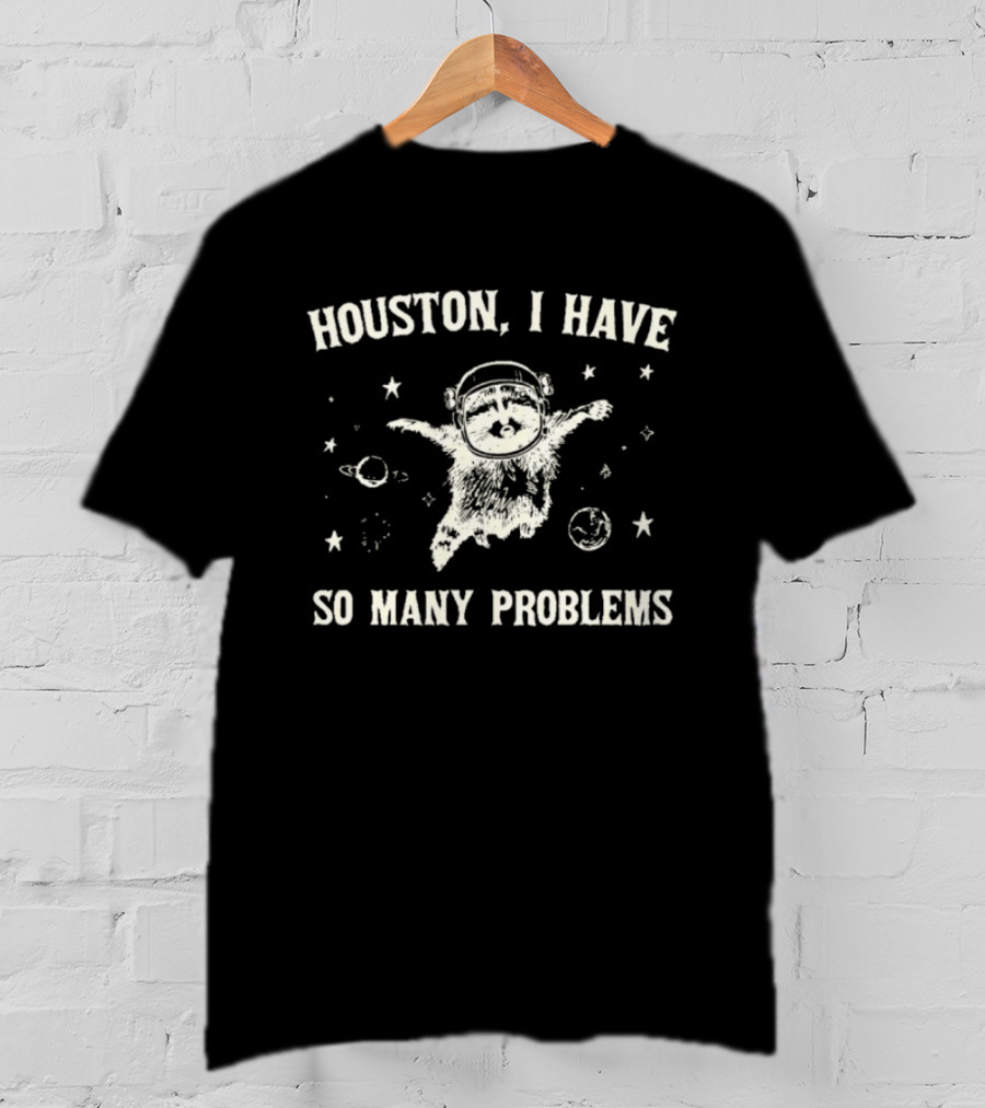 Houston I Have So Many Problems Raccoon In Space 90s Retro Astronaut T-Shirt