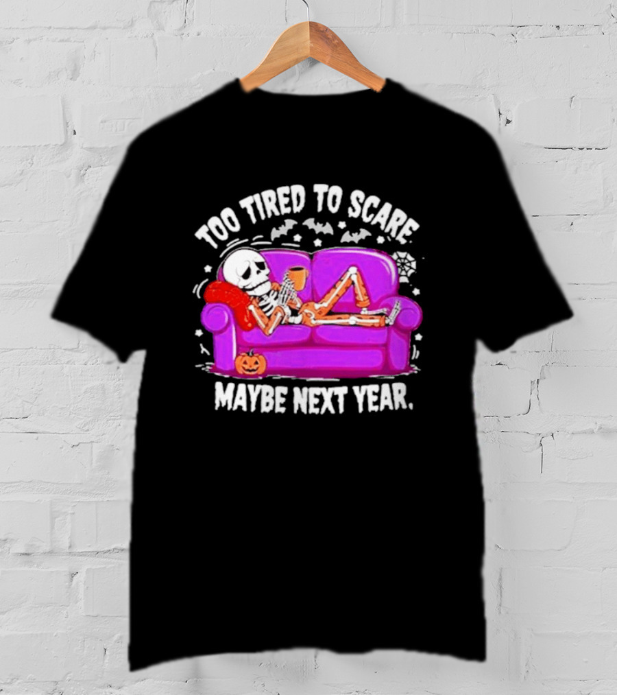 Too Tired To Scare Maybe Next Year Skeleton On Sofa T-Shirt