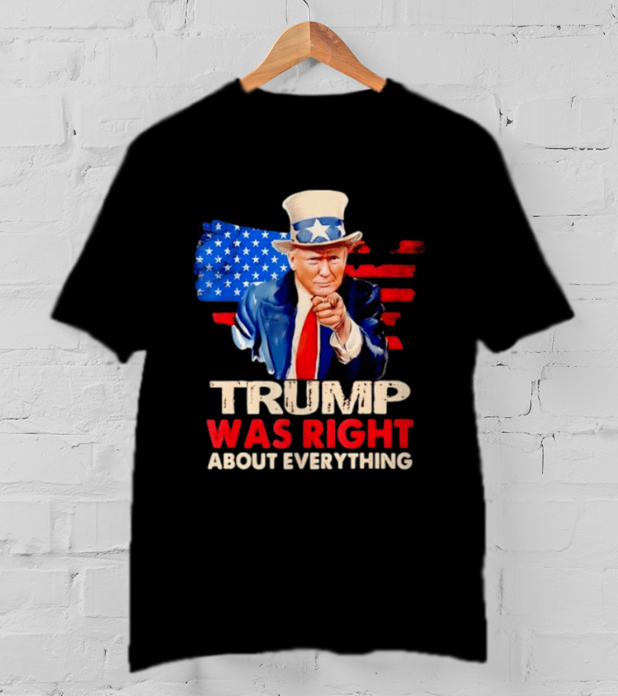 TRUMP WAS RIGHT ABOUT EVERYTHING Uncle Sam American Map T-Shirt