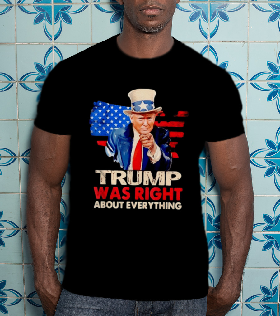 TRUMP WAS RIGHT ABOUT EVERYTHING Uncle Sam American Map T-Shirt