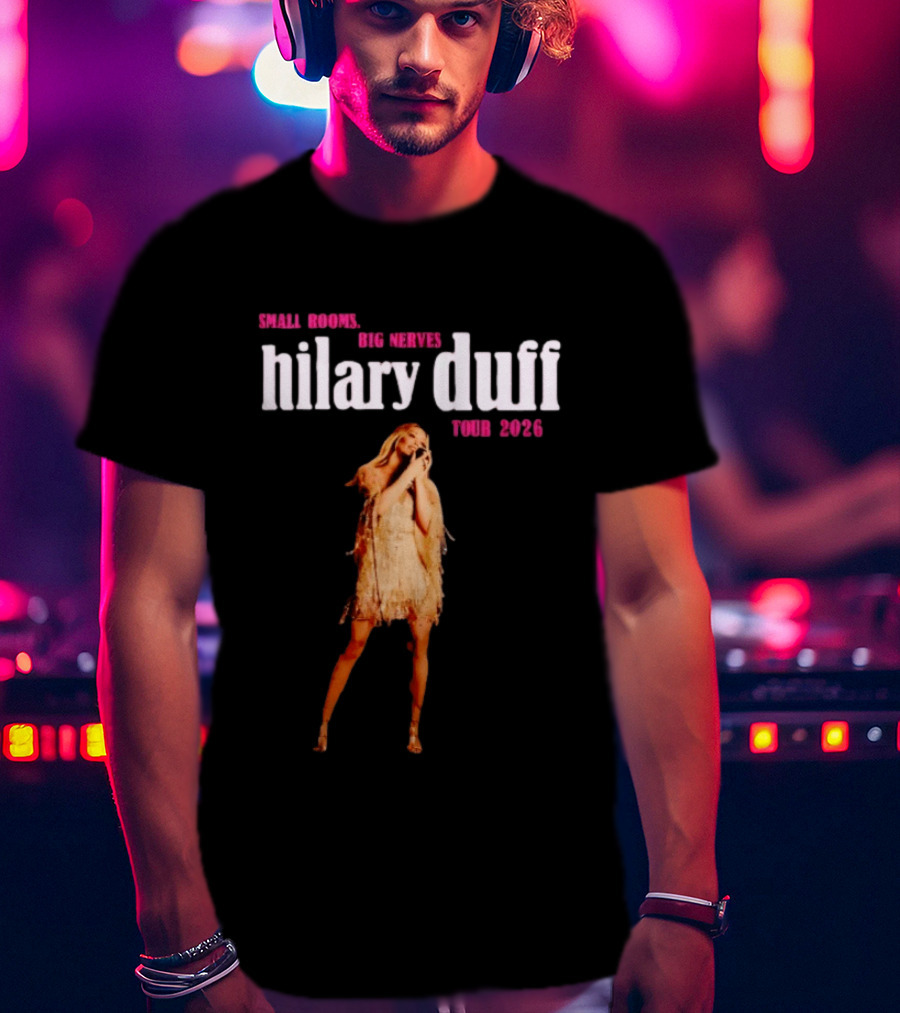 Small Rooms Big Nerves Hilary Duff Tour 2026 T-Shirt