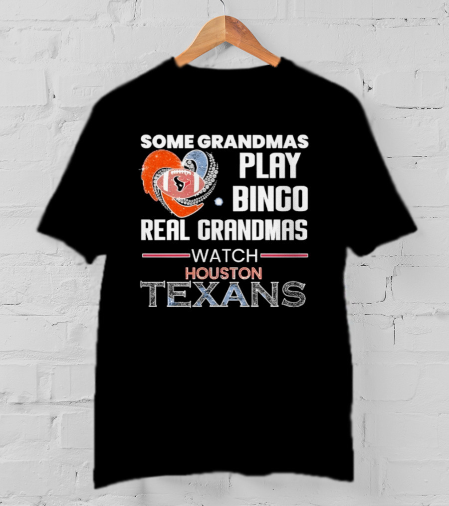 Some Grandmas Play Bingo Real Grandmas Houston Texans T-Shirt