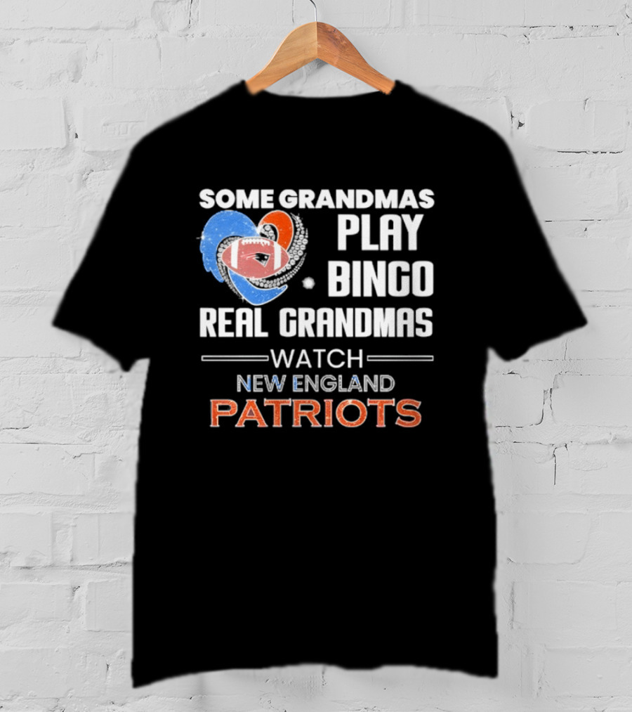 Some Grandmas Play Bingo Real Grandmas New England Patriots T-Shirt