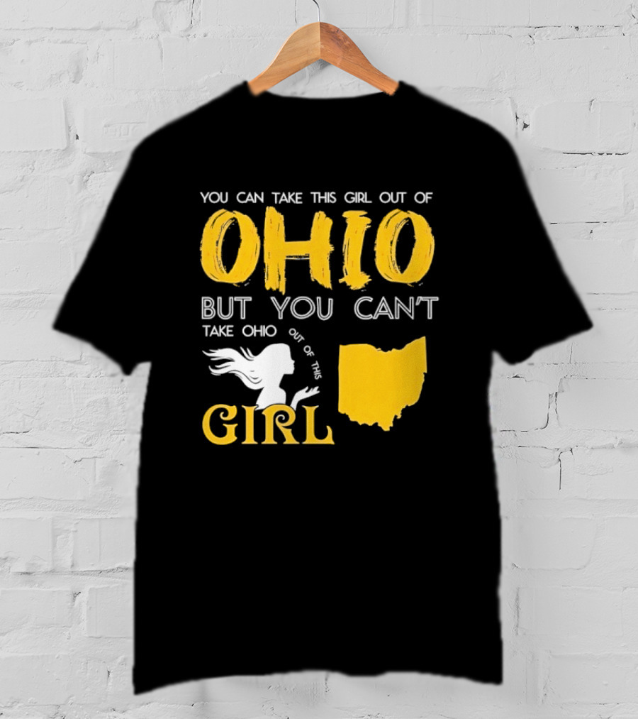 You Can Take This Girl Out Of Ohio But You Can't Take Ohio Out Of This Girl Ohio Silhouette And Script T-Shirt