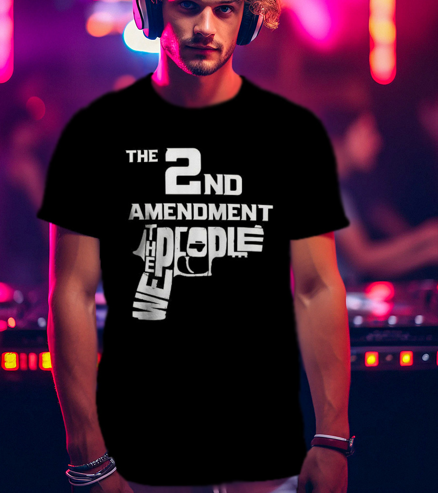 The 2nd Amendment We The People Gun Rights T-Shirt
