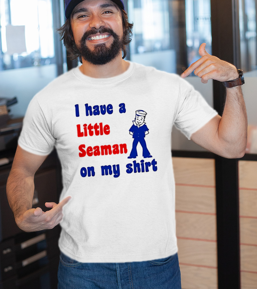 I Have A Little Seaman On My T-Shirt