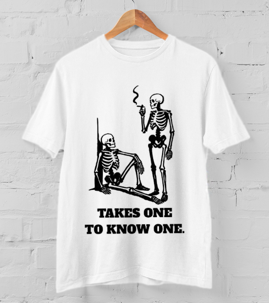 Skeleton Takes One To Know One Smoking Skeletons T-Shirt