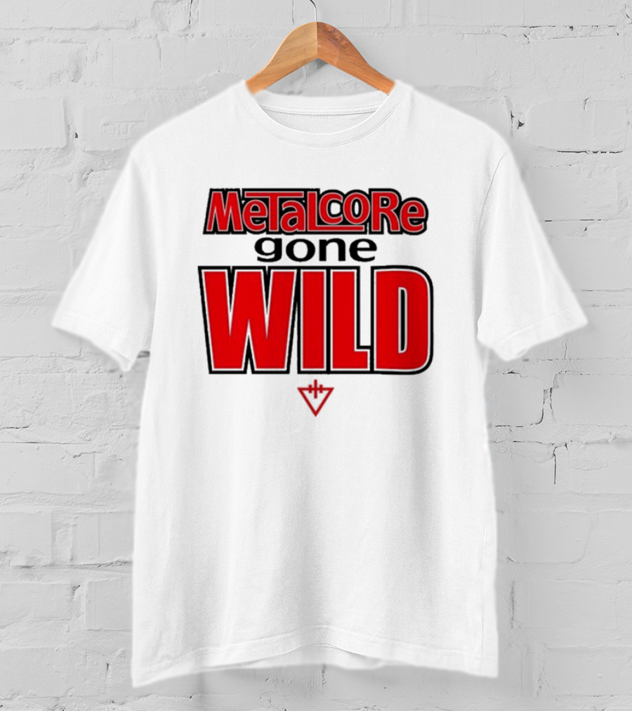 Metalcore Gone Wild WILD T-Shirt