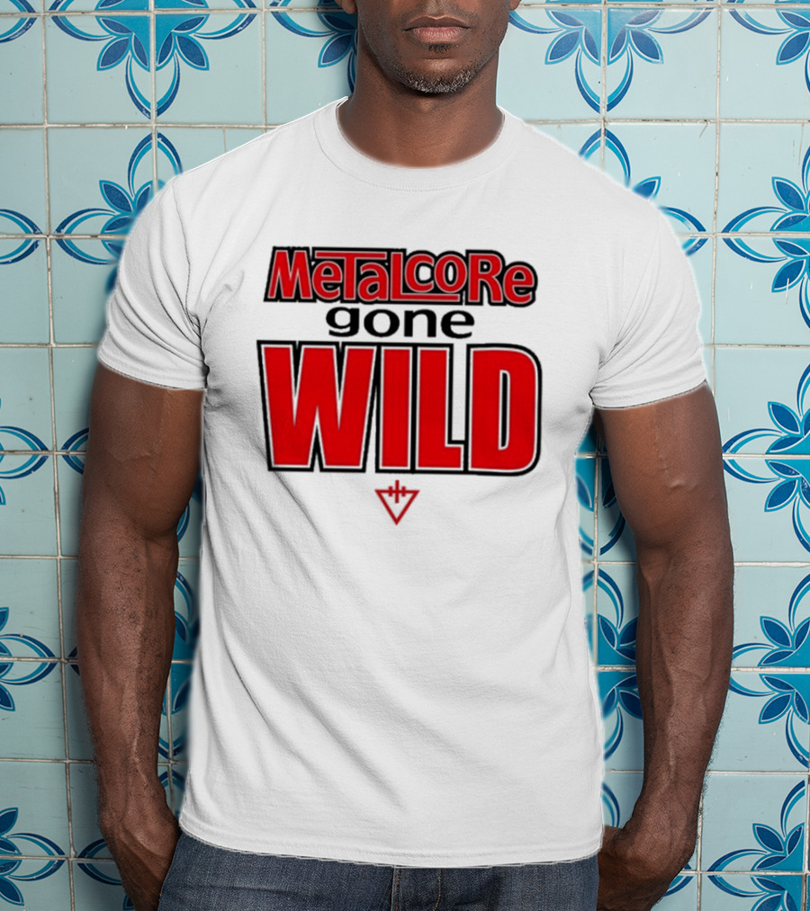 Metalcore Gone Wild WILD T-Shirt