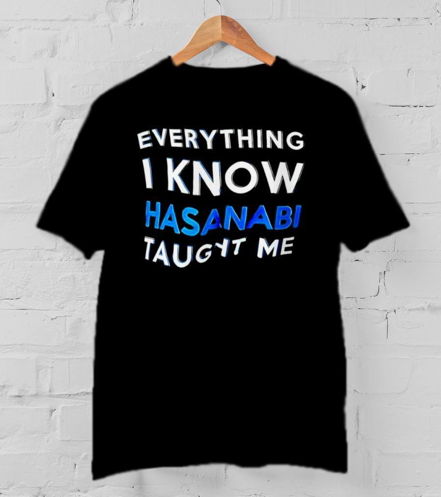Everything I Know Hasanabi Taught Me T-Shirt