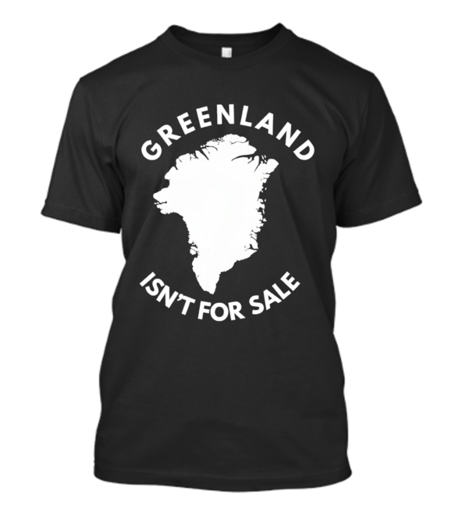 Greenland Isn't For Sale Political Statement Message T-Shirt