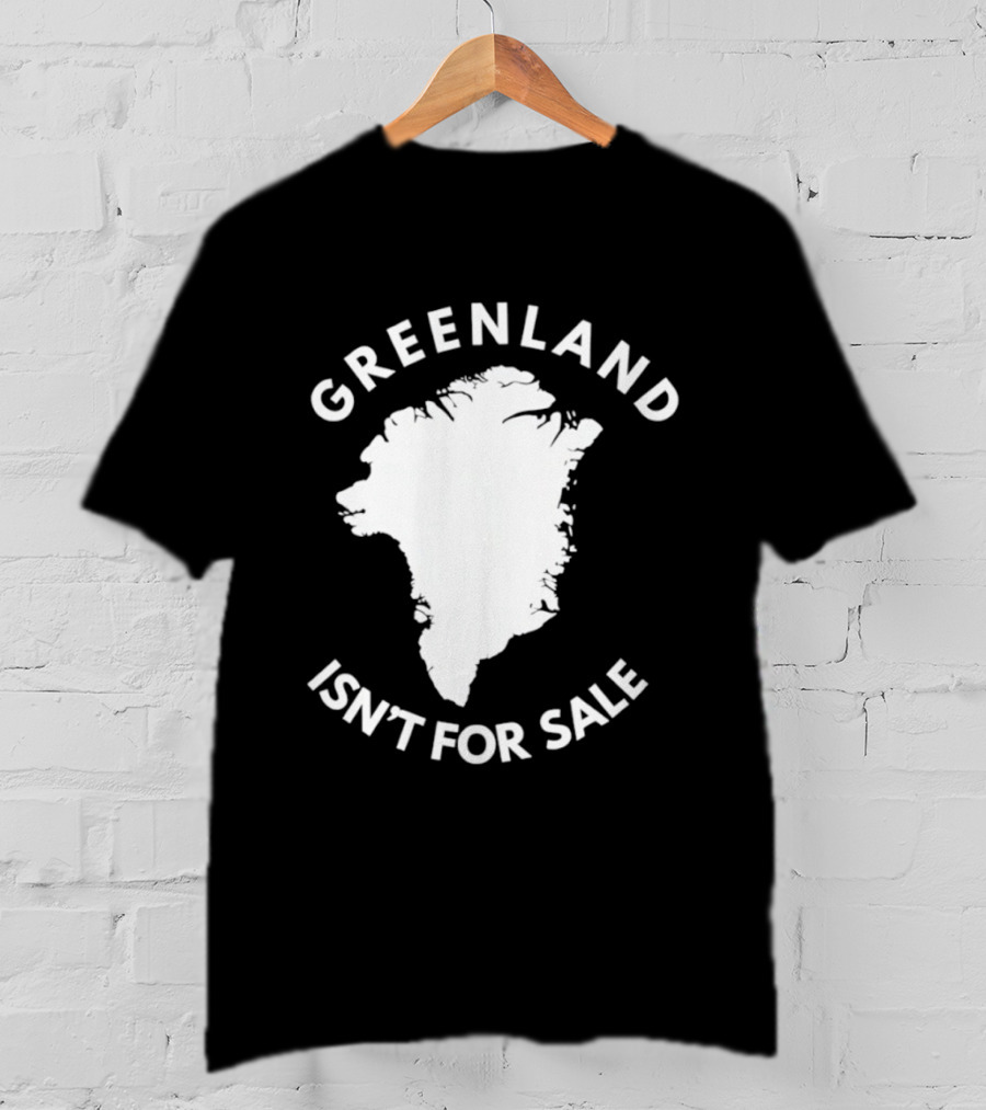 Greenland Isn't For Sale Political Statement Message T-Shirt