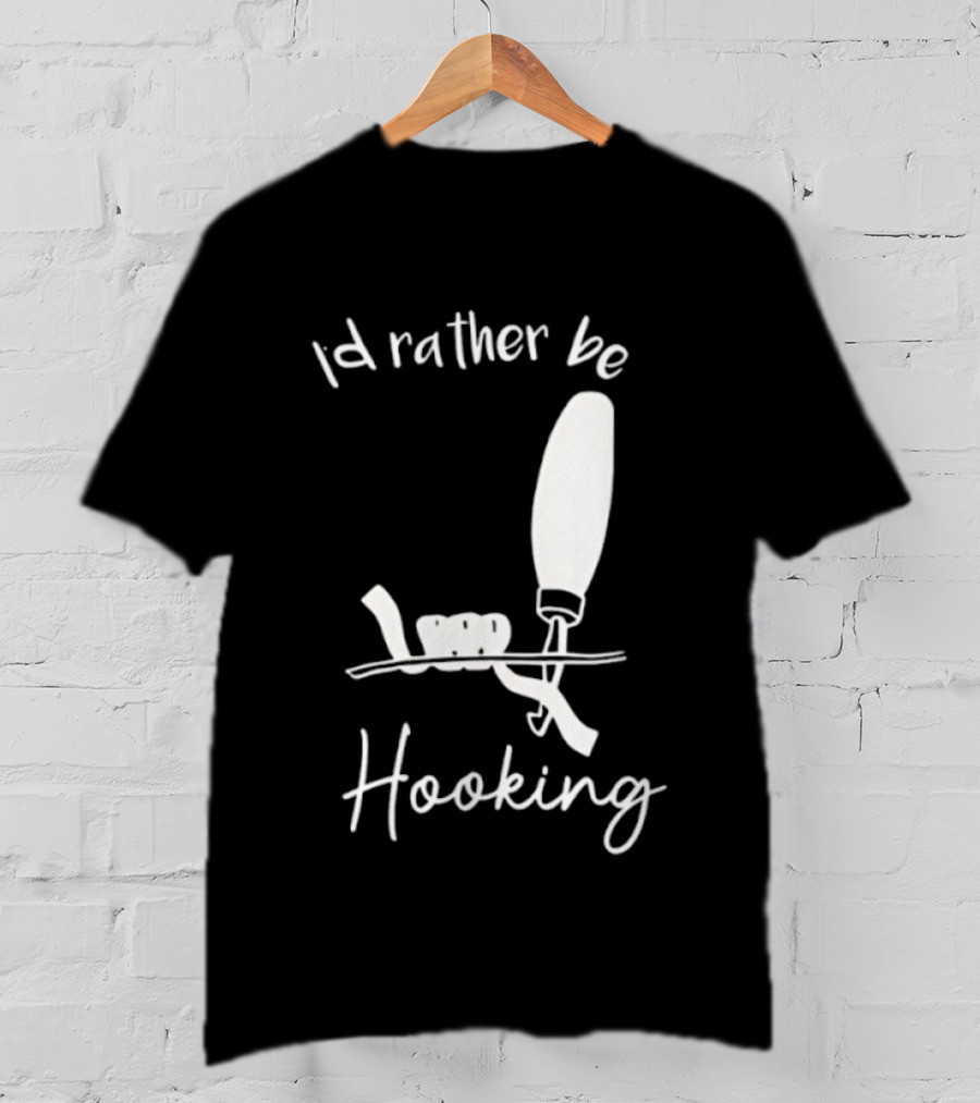 Id Rather Be Hooking Fishing Bobber And Hook T-Shirt