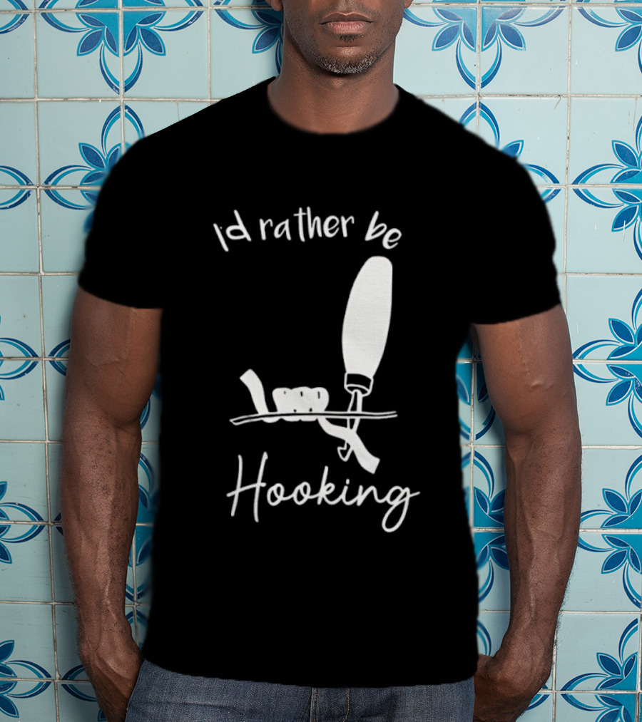 Id Rather Be Hooking Fishing Bobber And Hook T-Shirt