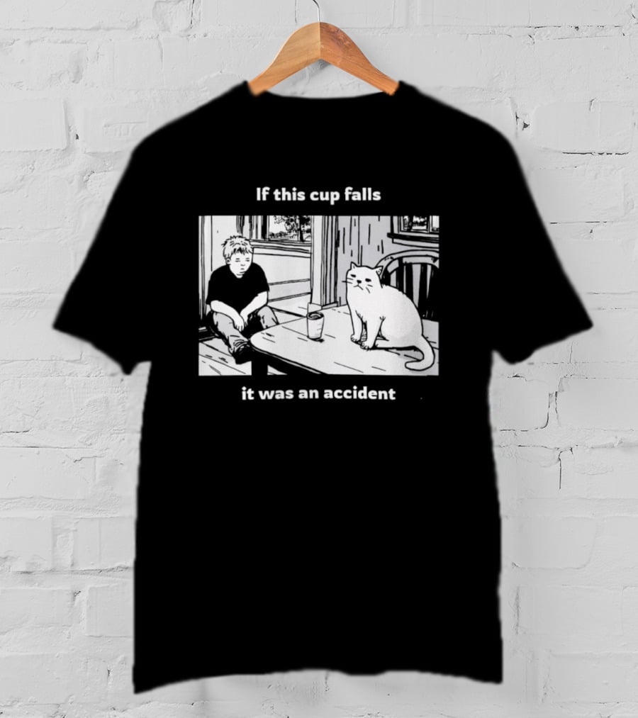 If This Cup Falls It Was An Accident Cat Scene T-Shirt