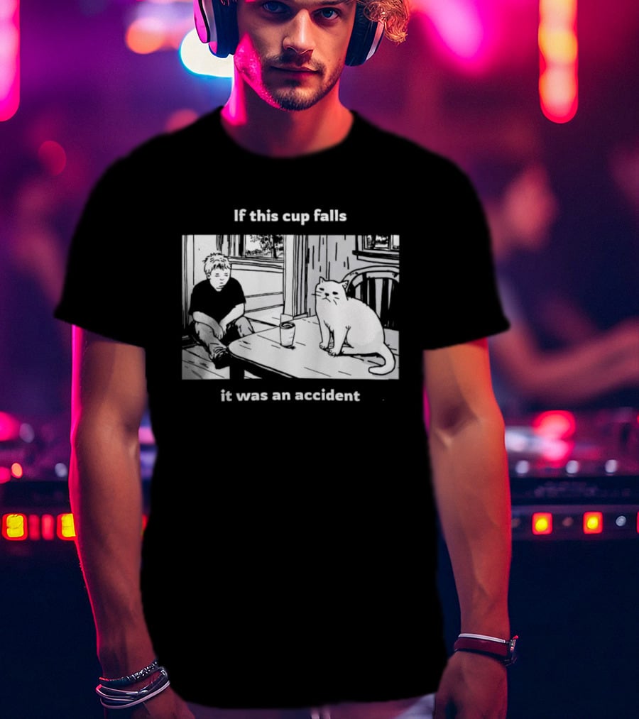If This Cup Falls It Was An Accident Cat Scene T-Shirt