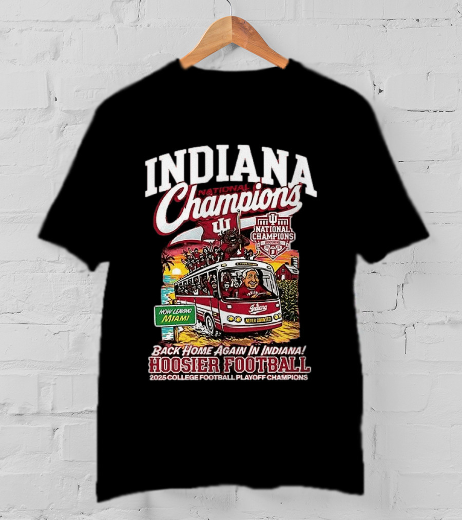 Indiana National Champions Hoosier Football Back Home Again In Indiana 2025 College Football Playoff Champions Now Leaving Miami T-Shirt