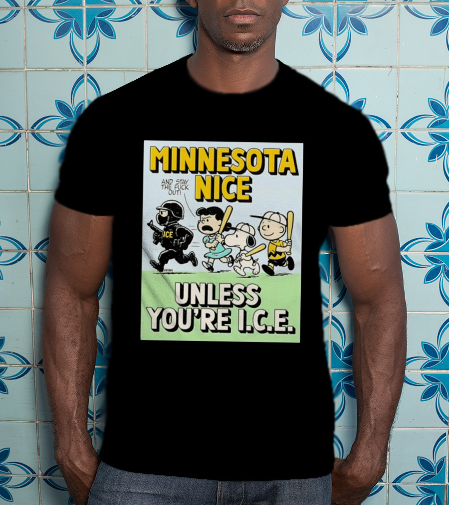 Minnesota Nice Unless You're I.C.E. Peanuts Characters Stay Out T-Shirt