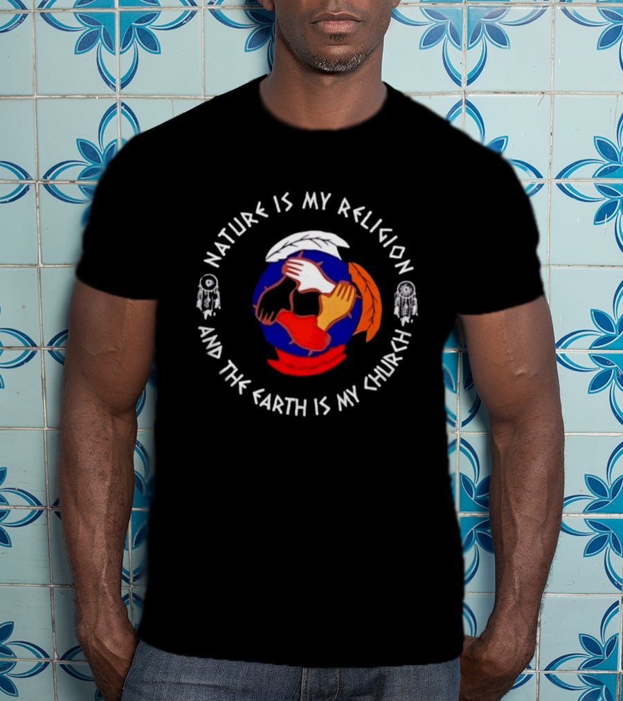 Nature Is My Religion Earth Is My Church Native American Symbolic Circle With Dreamcatchers And Feathered Globe T-Shirt