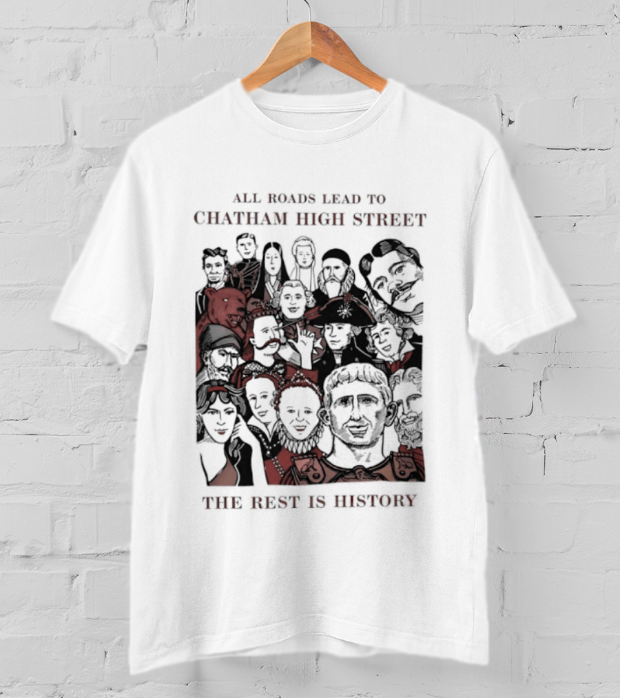 All Roads Lead To Chatham High Street The Rest Is History Iconic Figures Collage T-Shirt