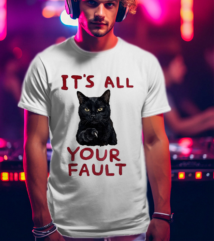 It's All Your Fault Black Cat Accusation T-Shirt