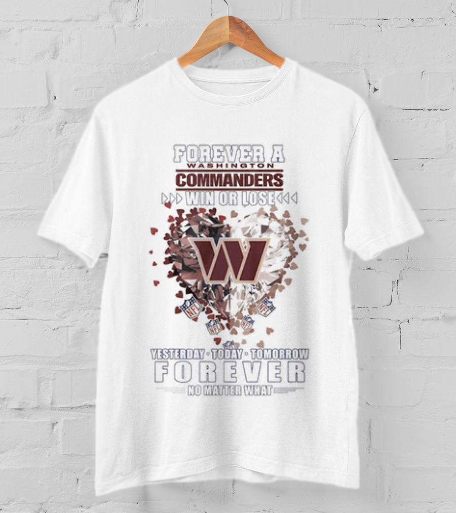 Forever A Washington Commanders Win Or Lose Yesterday Today Tomorrow No Matter What T-Shirt