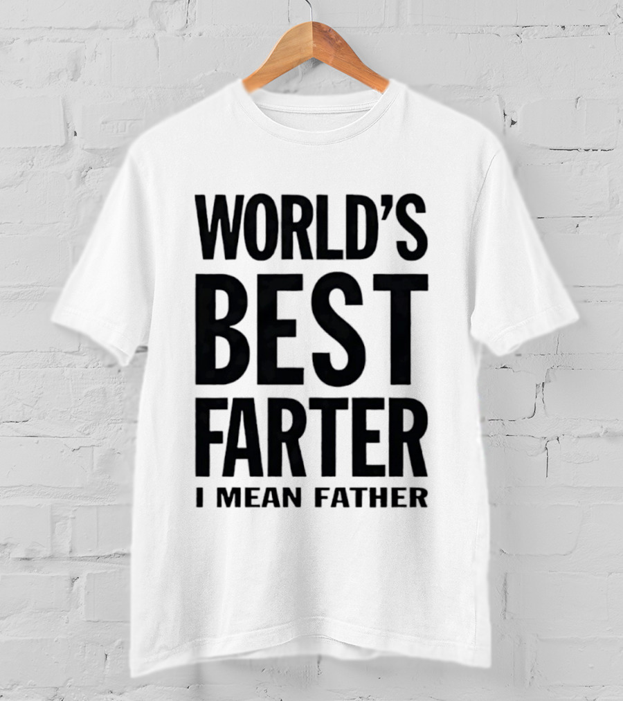 World's Best Farter I Mean Father Funny Dad Joke T-Shirt