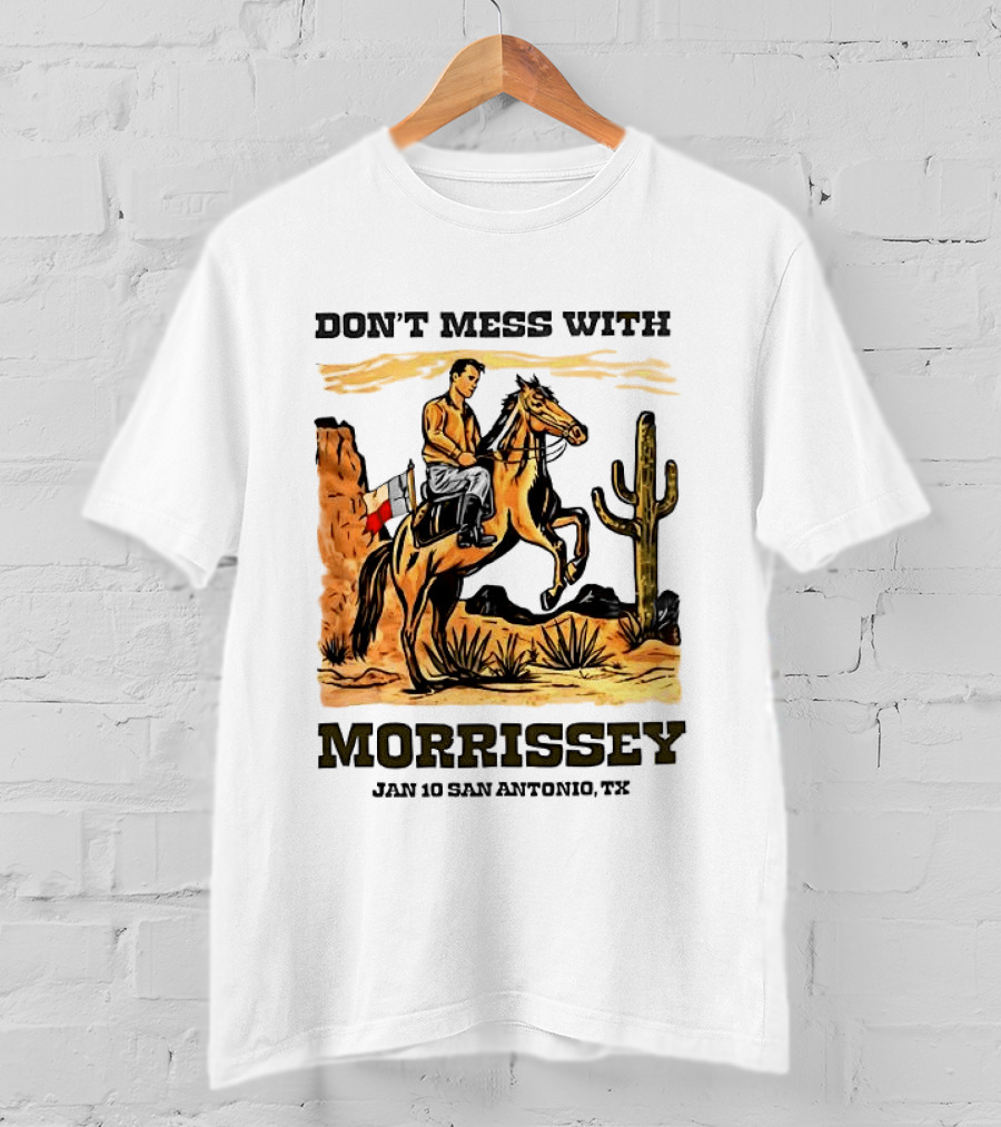 Don't Mess With Morrissey Cowboy Scene Jan 10 San Antonio TX T-Shirt