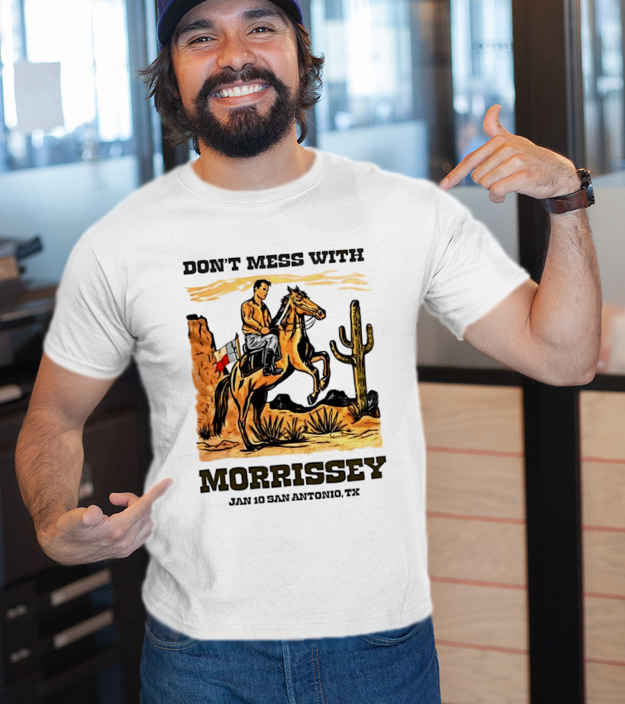 Don't Mess With Morrissey Cowboy Scene Jan 10 San Antonio TX T-Shirt