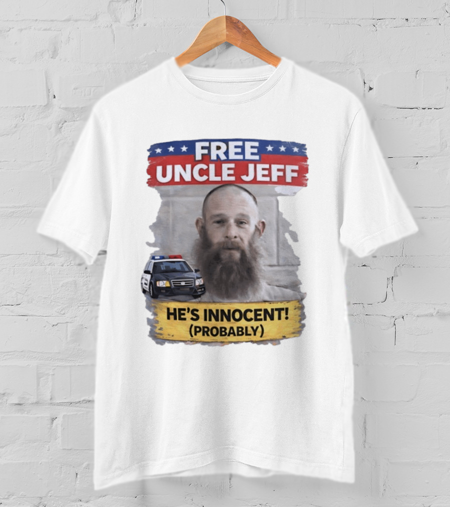 Free Uncle Jeff He's Innocent Probably Police Car T-Shirt