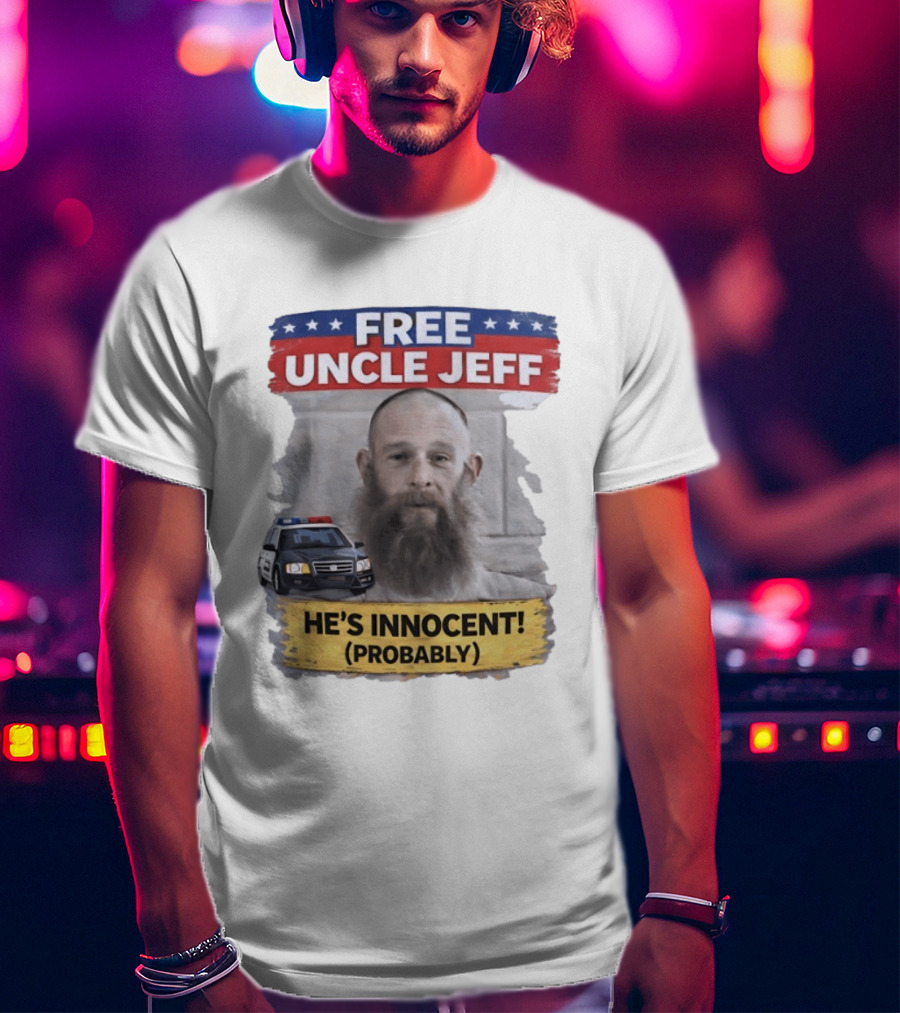 Free Uncle Jeff He's Innocent Probably Police Car T-Shirt